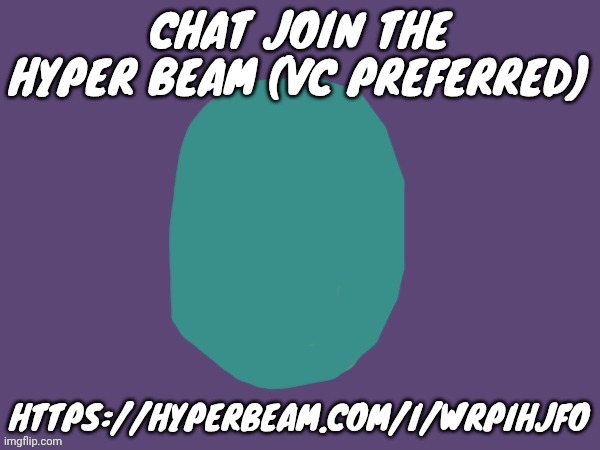 Ptsd | CHAT JOIN THE HYPER BEAM (VC PREFERRED); HTTPS://HYPERBEAM.COM/I/WRPIHJFO | image tagged in ptsd | made w/ Imgflip meme maker