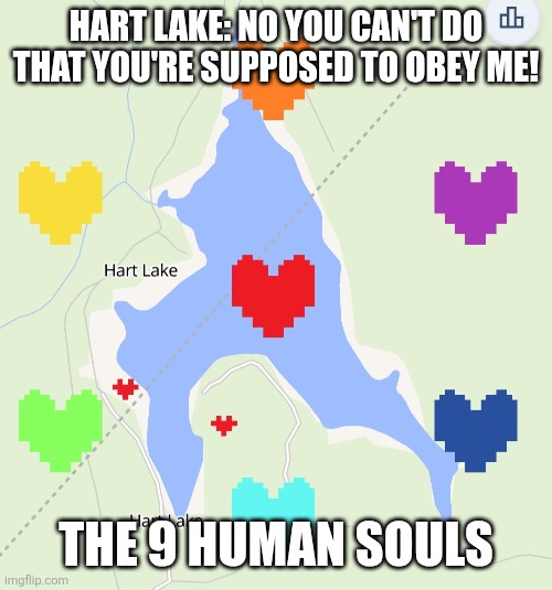 HART LAKE: NO YOU CAN'T DO THAT YOU'RE SUPPOSED TO OBEY ME! THE 9 HUMAN SOULS | made w/ Imgflip meme maker