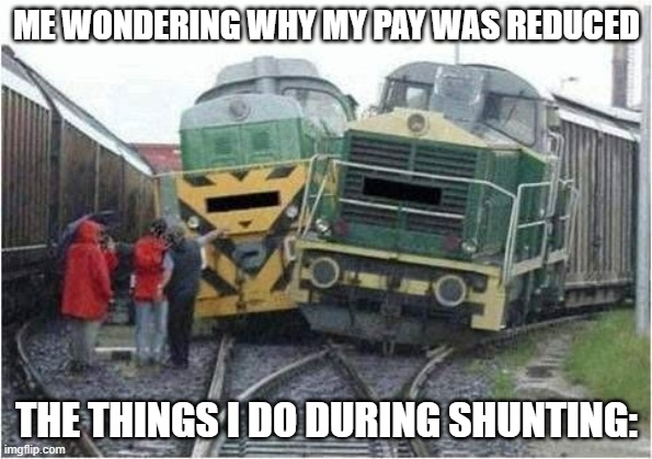 average Streamlined shunting session | ME WONDERING WHY MY PAY WAS REDUCED; THE THINGS I DO DURING SHUNTING: | image tagged in train crash,roblox meme | made w/ Imgflip meme maker