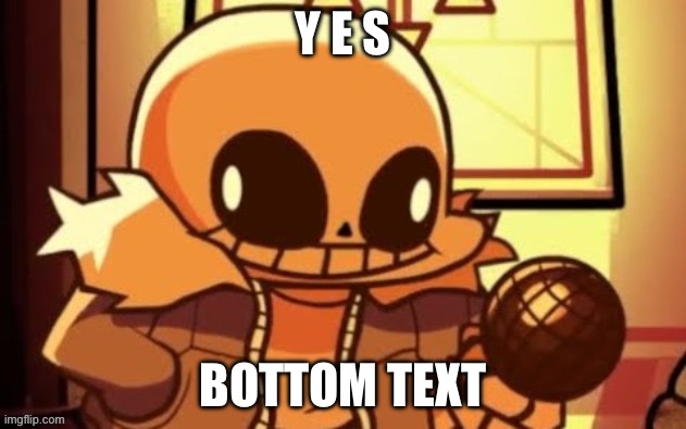 goofy ahh snas | Y E S; BOTTOM TEXT | image tagged in goofy ahh snas | made w/ Imgflip meme maker