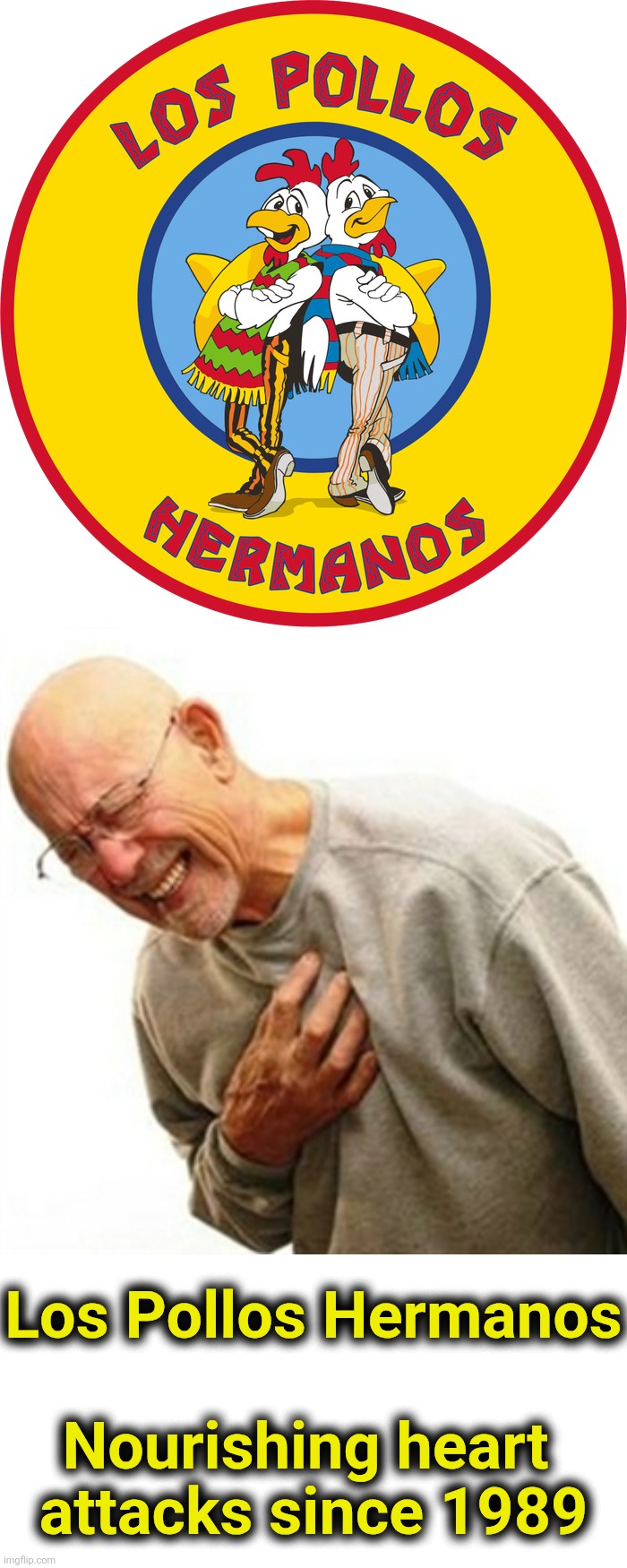 Los Pollos Hermanos
 
Nourishing heart 
attacks since 1989 | image tagged in los pollos hermanos logo amarillo,memes,right in the childhood | made w/ Imgflip meme maker