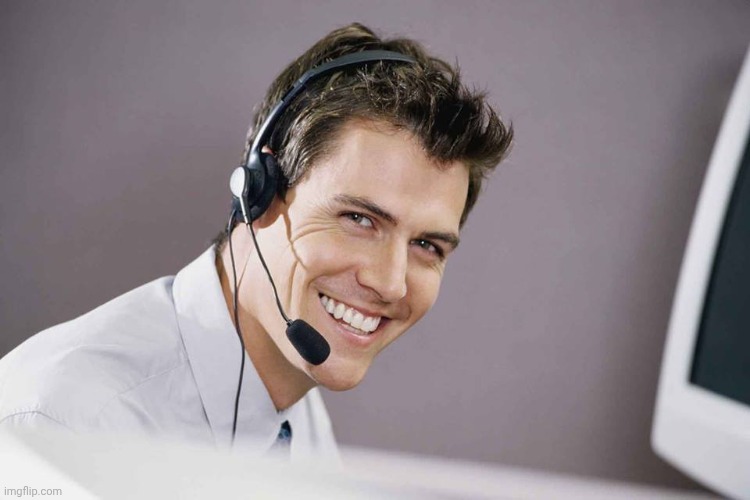 sarcastic call center guy | image tagged in sarcastic call center guy | made w/ Imgflip meme maker