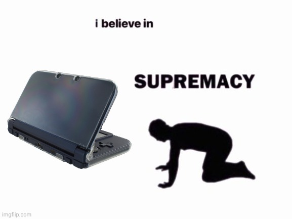 i believe in blank supremacy | image tagged in i believe in blank supremacy | made w/ Imgflip meme maker