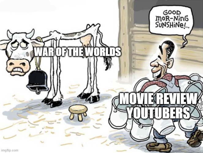 War of the Worlds is feeding youtubers. | WAR OF THE WORLDS; MOVIE REVIEW YOUTUBERS | image tagged in milking the cow | made w/ Imgflip meme maker