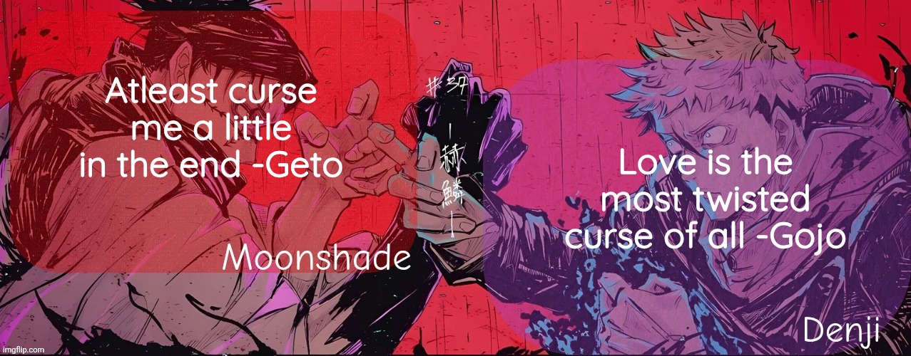 Moonshade and Denji announcement template | Atleast curse me a little in the end -Geto; Love is the most twisted curse of all -Gojo | image tagged in moonshade and denji announcement template | made w/ Imgflip meme maker