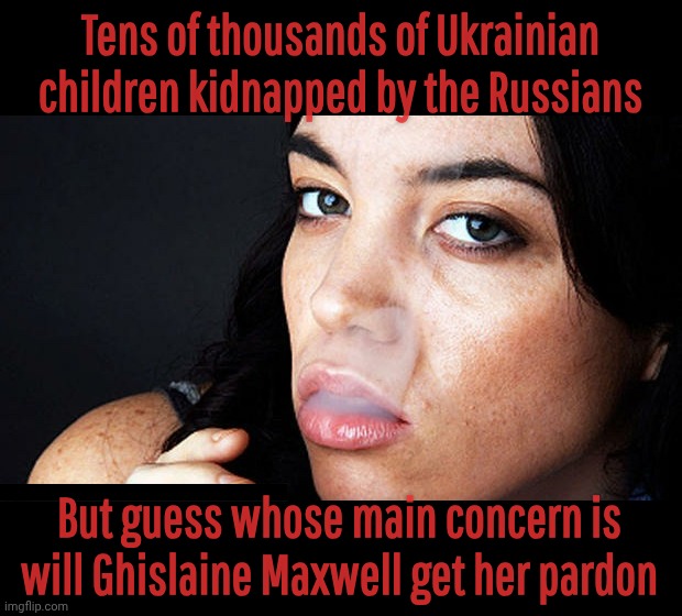 Russia trafficking children and women yet crickets from a certain contingent | Tens of thousands of Ukrainian children kidnapped by the Russians; But guess whose main concern is
will Ghislaine Maxwell get her pardon | image tagged in you wanna be a bitch you be a bitch to my face,ukraine war,russia kidnapping tens of thousands of children,silence | made w/ Imgflip meme maker