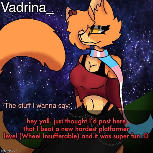 Vadrina Announcement Template (image by AlexTheTransgenderFreak) | hey yall. just thought I’d post here that I beat a new hardest platformer level (Wheel Insufferable) and it was super fun :D | image tagged in vadrina announcement template image by alexthetransgenderfreak | made w/ Imgflip meme maker
