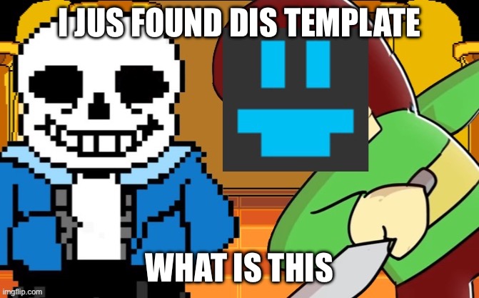 Flowey_The_Memer kills Sans | I JUS FOUND DIS TEMPLATE; WHAT IS THIS | image tagged in flowey_the_memer kills sans | made w/ Imgflip meme maker