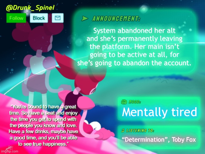Deserved. | System abandoned her alt and she’s permanently leaving the platform. Her main isn’t going to be active at all, for she’s going to abandon the account. Mentally tired; “Determination”, Toby Fox | made w/ Imgflip meme maker