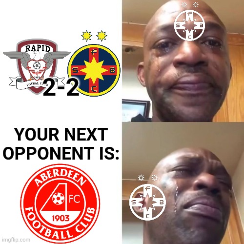 Rapid - F.C.S.B. 2-2. The Champions of Romania have to be careful for Aberdeen UEL game. | 2-2; YOUR NEXT OPPONENT IS: | image tagged in black guy crying 2 panel,fcsb,rapid,aberdeen,europa league,superliga | made w/ Imgflip meme maker