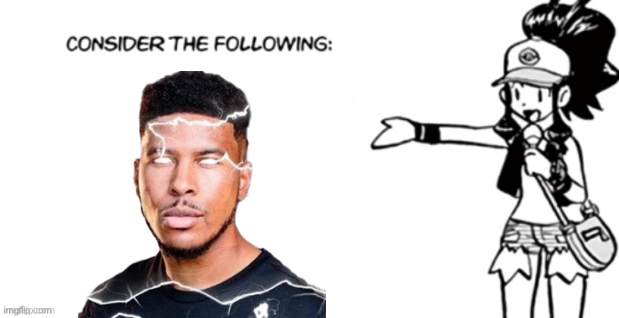 Consider the following pokespe | image tagged in consider the following pokespe | made w/ Imgflip meme maker