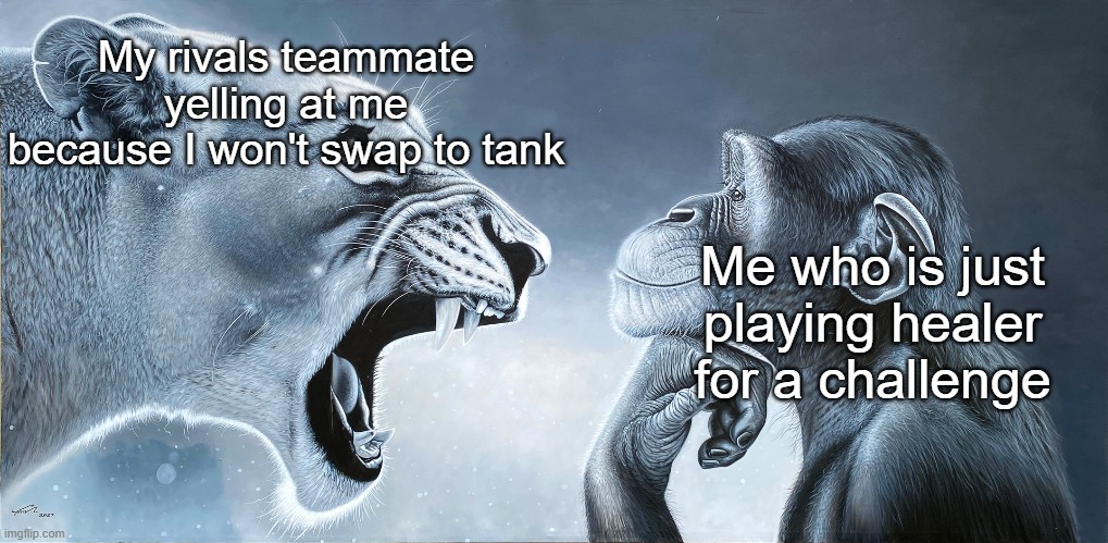 Every day | My rivals teammate yelling at me because I won't swap to tank; Me who is just playing healer for a challenge | image tagged in lion roars at monkey,memes,funny,marvel rivals,gaming,ragebait | made w/ Imgflip meme maker