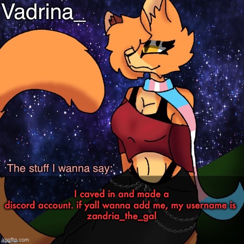 Vadrina Announcement Template (image by AlexTheTransgenderFreak) | I caved in and made a discord account. if yall wanna add me, my username is 
zandria_the_gal | image tagged in vadrina announcement template image by alexthetransgenderfreak | made w/ Imgflip meme maker