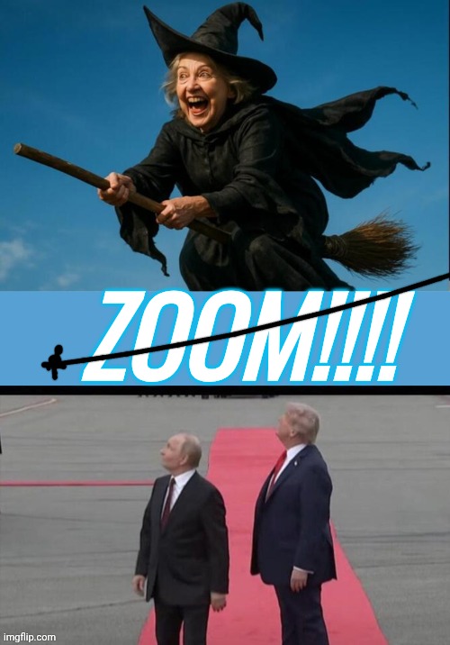 Hillary zooms Putin & Trump | ZOOM!!!! | image tagged in hillary is a witch,light blue sucks | made w/ Imgflip meme maker