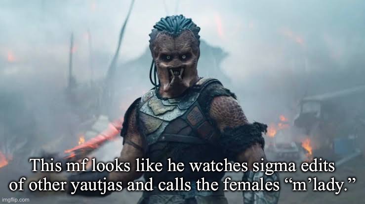 This mf looks like he watches sigma edits of other yautjas and calls the females “m’lady.” | image tagged in predator,yautja,memes,shitpost,chud,incel | made w/ Imgflip meme maker