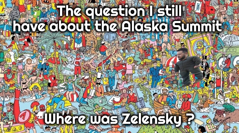 Ukraine needs new Leadership | The question I still have about the Alaska Summit; Where was Zelensky ? | image tagged in zelensky,dictator,fascist,gets all the blame,millions of lives,blood on his hands | made w/ Imgflip meme maker