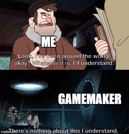 I’ll understand | ME; GAMEMAKER | image tagged in i ll understand | made w/ Imgflip meme maker