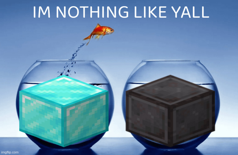 You might think this is a joke about diamonds being obseleted, but it's actually about block sound types used for modded metal | image tagged in i m nothin like yall | made w/ Imgflip meme maker