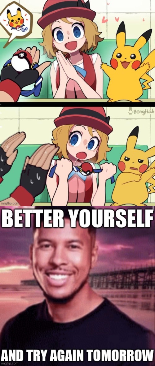 image tagged in better yourself and try again tomorrow | made w/ Imgflip meme maker