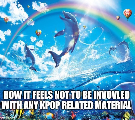 How it feels to x | HOW IT FEELS NOT TO BE INVOVLED WITH ANY KPOP RELATED MATERIAL | image tagged in how it feels to x | made w/ Imgflip meme maker