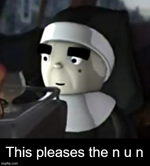 You've heard of "This pleases the n u t". Now get ready for... | This pleases the n u n | image tagged in adult swim,underrated,nun | made w/ Imgflip meme maker