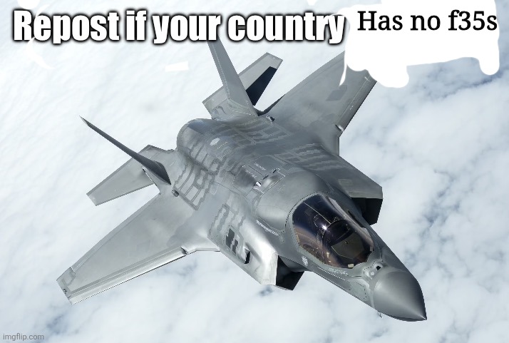 Repost if | Has no f35s | image tagged in repost if | made w/ Imgflip meme maker
