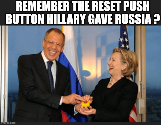 REMEMBER THE RESET PUSH BUTTON HILLARY GAVE RUSSIA ? | made w/ Imgflip meme maker
