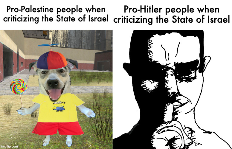 "We shouldn't send billions in aid to Israel!' vs "All Jews should be exterminated" | Pro-Hitler people when criticizing the State of Israel; Pro-Palestine people when criticizing the State of Israel | image tagged in propeller hat dog,chud shushing | made w/ Imgflip meme maker