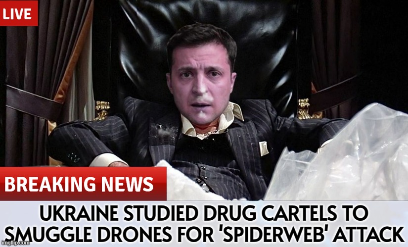 Ukraine Studied Drug Cartels to Smuggle Drones for 'Spiderweb' Attack | UKRAINE STUDIED DRUG CARTELS TO SMUGGLE DRONES FOR 'SPIDERWEB' ATTACK | image tagged in scarface meme,drugs,cocaine is a hell of a drug,russo-ukrainian war,ukraine,breaking news | made w/ Imgflip meme maker