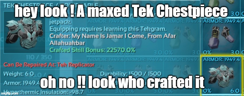 my name is jamar i come from afar allahu akbar | hey look ! A maxed Tek Chestpiece; oh no !! look who crafted it | image tagged in ark memes,my name is jamar i come from afar allahu akbar,funny memes,video games | made w/ Imgflip meme maker