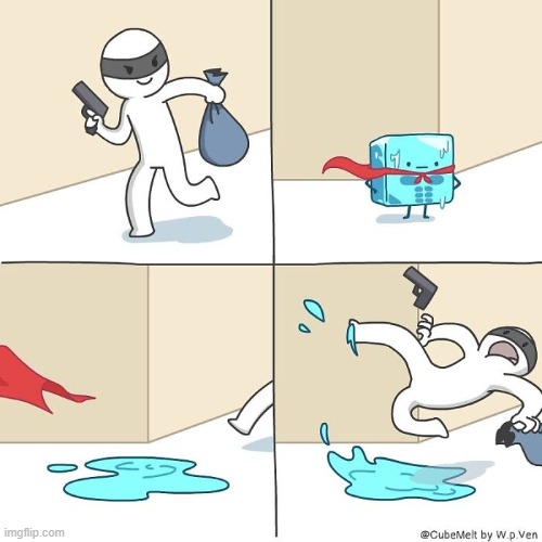 image tagged in thief,ice cube,superhero,melting,water,slip | made w/ Imgflip meme maker