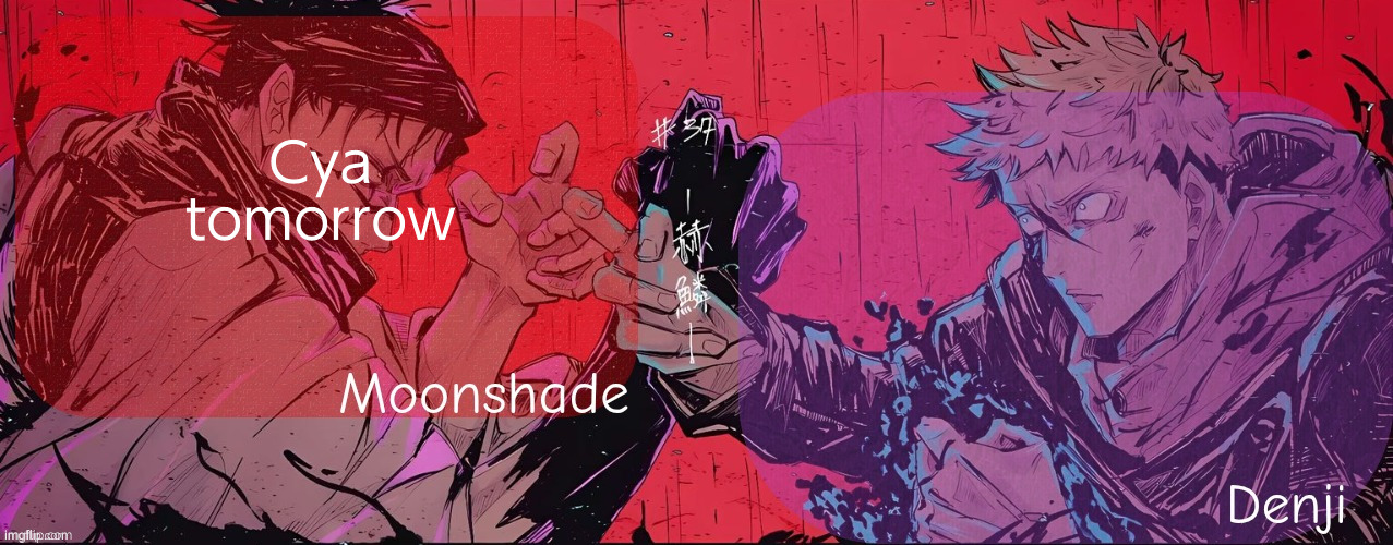 Still gonna comment for a little | Cya tomorrow | image tagged in moonshade and denji announcement template | made w/ Imgflip meme maker