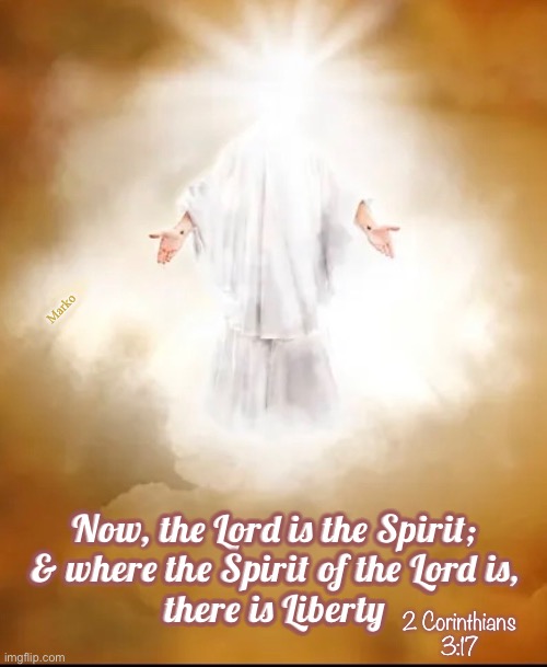 Spirit = Liberty = Spirit | Marko; 2 Corinthians
3:17; Now, the Lord is the Spirit;
& where the Spirit of the Lord is,
there is Liberty | image tagged in memes,trut liberty when filled with the holy spirit,are you filled,or are you empty,answer the knock at your door | made w/ Imgflip meme maker