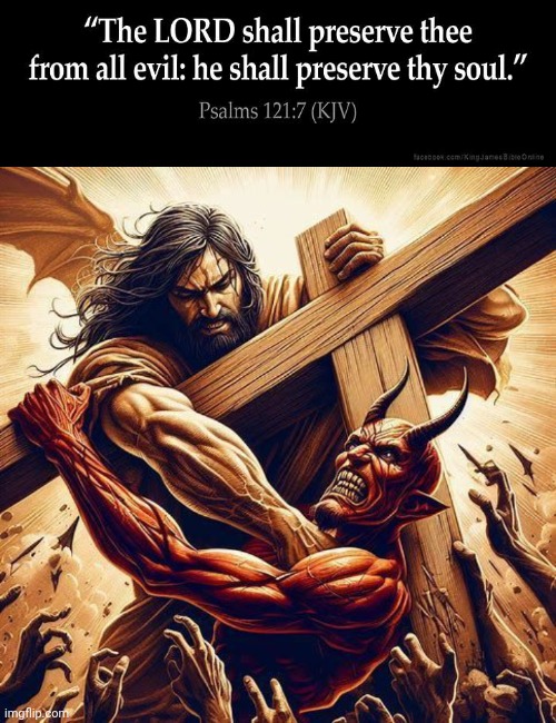 The Lord shall preserve thee Psalms 121 | image tagged in jesus fighting satan,bible verse | made w/ Imgflip meme maker
