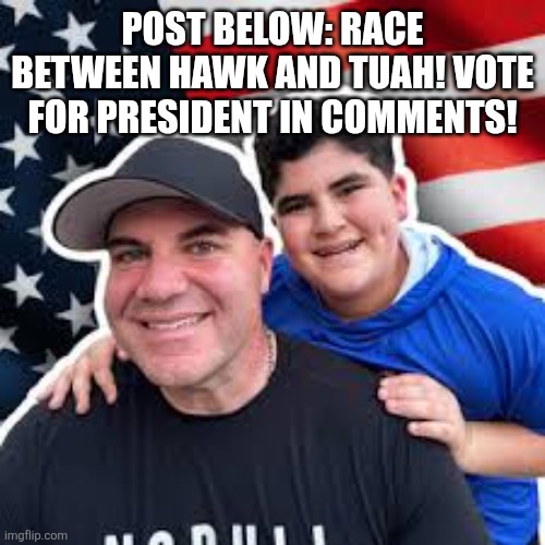 We bring the boom | POST BELOW: RACE BETWEEN HAWK AND TUAH! VOTE FOR PRESIDENT IN COMMENTS! | image tagged in we bring the boom | made w/ Imgflip meme maker