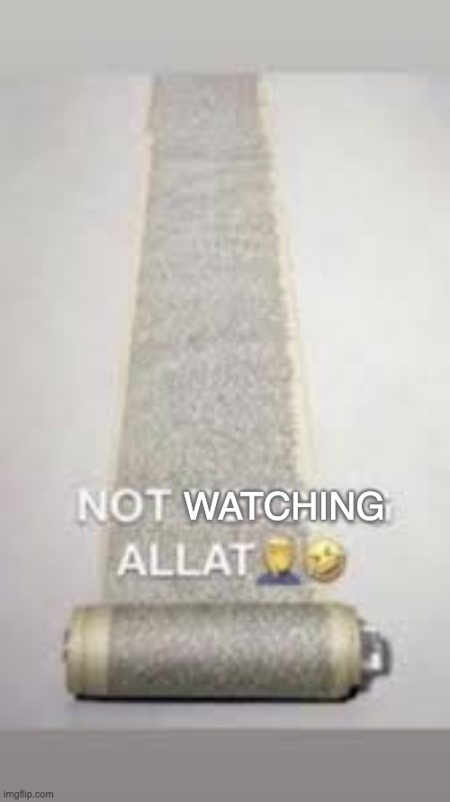 I aint reading allat | WATCHING | image tagged in i aint reading allat | made w/ Imgflip meme maker