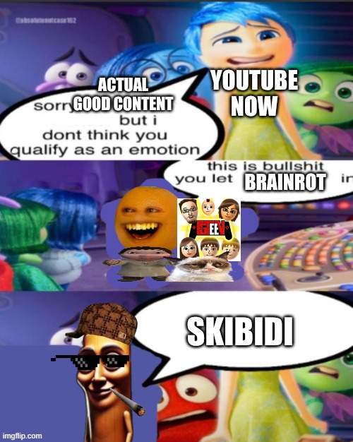 YouTube is cooked | YOUTUBE NOW; ACTUAL GOOD CONTENT; BRAINROT; SKIBIDI | image tagged in i dont think you qualify as an emotion blank template | made w/ Imgflip meme maker