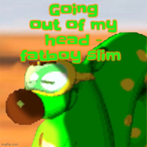 Mill accepting his fate | Going out of my head - fatboy slim | image tagged in mill accepting his fate | made w/ Imgflip meme maker