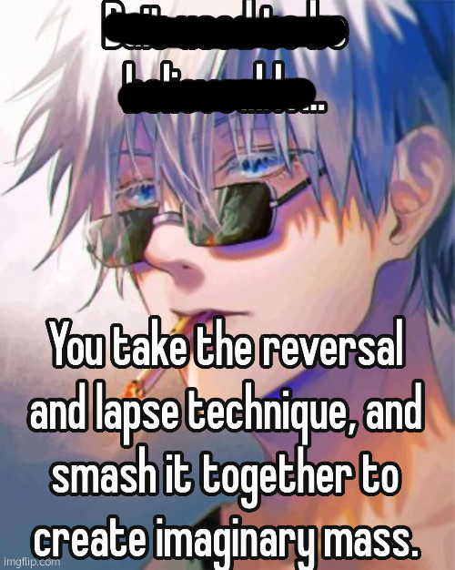 Gojo bait used to be believable | image tagged in gojo bait used to be believable | made w/ Imgflip meme maker