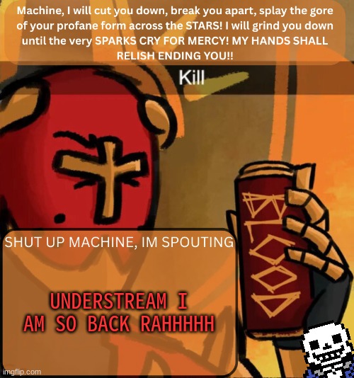 IM SO BACK GNG (im sure nobody remembers me :[ ) | UNDERSTREAM I AM SO BACK RAHHHHH | image tagged in gabriel announcement,sans of relevance | made w/ Imgflip meme maker