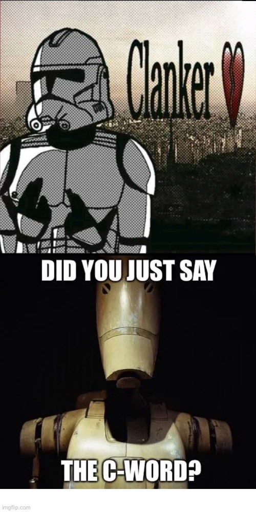 Mannnn I hate it when a clone trooper calls me the c word | image tagged in i hate those filthy and vile and disgusting rotten clankers | made w/ Imgflip meme maker