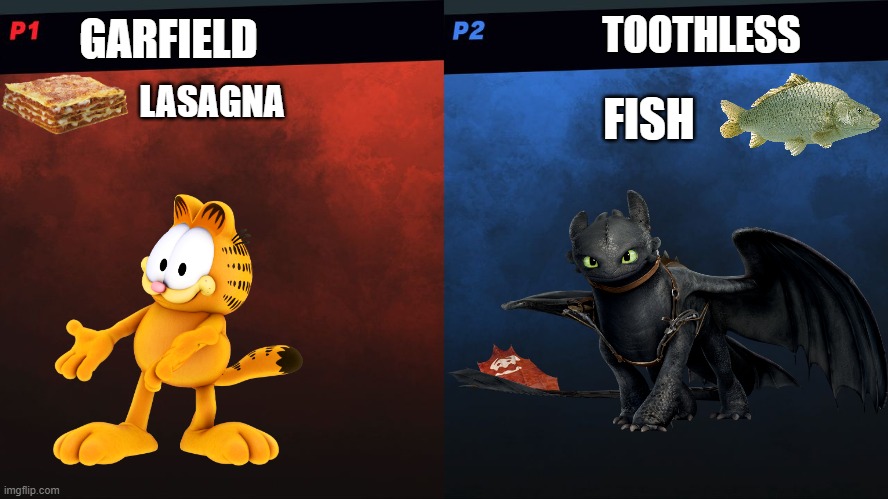 Garfield vs Toothless | TOOTHLESS; GARFIELD; LASAGNA; FISH | image tagged in super smash bros vs template,garfield,toothless | made w/ Imgflip meme maker