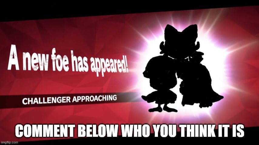 Please do it | COMMENT BELOW WHO YOU THINK IT IS | image tagged in challenger approaching,pokemon | made w/ Imgflip meme maker