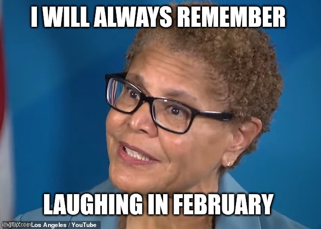 Karen Bass | I WILL ALWAYS REMEMBER LAUGHING IN FEBRUARY | image tagged in karen bass | made w/ Imgflip meme maker