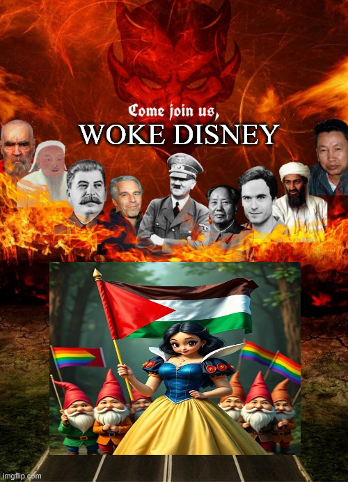 come join us in hell woke disney | WOKE DISNEY | image tagged in come join us in hell,woke disney,hollywood,boycott hollywood,disney killed star wars,walt disney | made w/ Imgflip meme maker