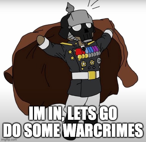 Lets go, we are back | IM IN, LETS GO DO SOME WARCRIMES | made w/ Imgflip meme maker