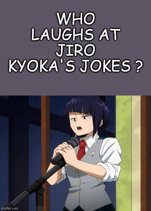 who laughs at jiro kyoka's jokes ? Blank Meme Template