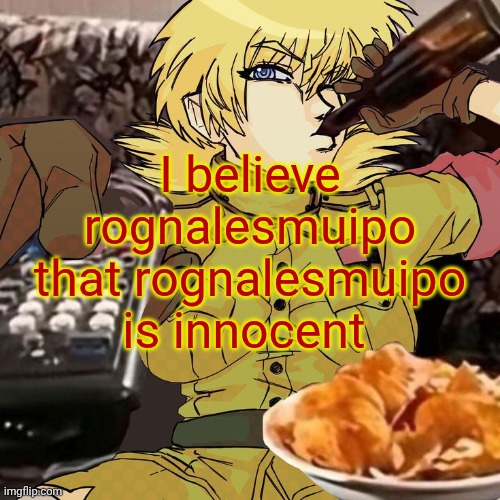 rognalesmuipo | I believe rognalesmuipo that rognalesmuipo is innocent | image tagged in millie's seras victoria hellsing ultimate announcement template,rognalesmuipo | made w/ Imgflip meme maker