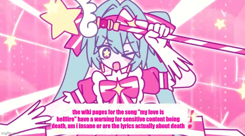 tethythegreat announcement template | the wiki pages for the song "my love is hellfire" have a warning for sensitive content being death, am i insane or are the lyrics actually about death | image tagged in tethythegreat announcement template | made w/ Imgflip meme maker