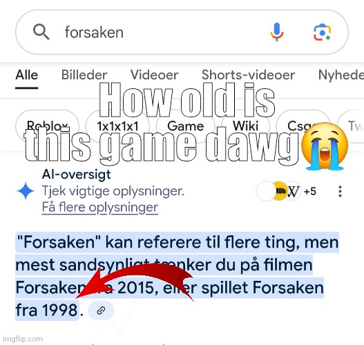 Sorry for the danish text btw | How old is this game dawg😭 | image tagged in forsaken,what,bullshit | made w/ Imgflip meme maker